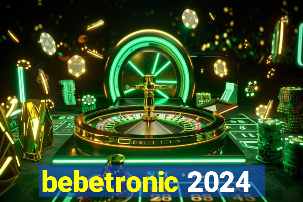 bebetronic 2024